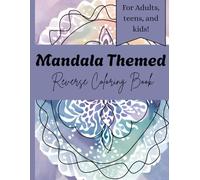 Mandala Themed Reverse Coloring Book: Reverse Coloring book for stress relief, featuring abstract mandala patterns and shapes. Perfect for adults, teens, and children