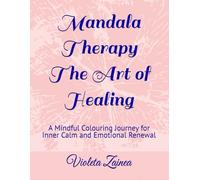 Mandala Therapy - The Art of Healing: A Mindful Coloring Journey for Inner Calm and Emotional Renewal
