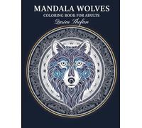 Mandala Wolves Coloring Book for Adults: Stress-Relief Wolf Designs with Intricate Mandala Patterns: A Relaxing Collection of Detailed Wolf Mandalas ... Focus, and Creative Coloring Therapy