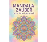 Mandala-Zauber: 50 liebevoll gestaltete Mandalas zum Ausmalen für Kinder und Erwachsene - fördert Kreativität, Achtsamkeit und Entspannung