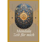 Mandala Zeit für mich: 40 Motive zum Abschalten & Glücklichsein