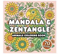 Mandala & Zentangle Animals Coloring Book for Adults: 70 Beautiful Designs Featuring Parrots, Elephants, Foxes & More for Stress Relief and ... for Adults Stress Relief & Creativity
