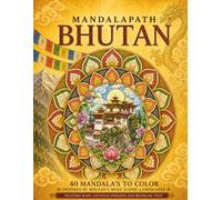 MANDALAPATH: BHUTAN: 40 Mandalas to Color Inspired by Bhutan’s Most Iconic Landmarks, with Maps, Cultural Insights and Bilingual Text