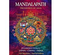 MANDALAPATH: TREASURES OF ASIA SPECIAL EDITION: 120 Mandalas Featuring Iconic Landmarks, Maps, and Bilingual Cultural Notes from Japan, China, and India