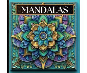 Mandalas: 96 Voyages Créatifs et Spirituels