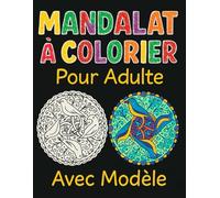 Mandalas à Colorier Adulte avec Modèle: Livre de coloriage avec exemples à suivre |Anti-stress et aide à la relaxation | Album de Motifs variés : animaux, fleurs, objets abstraits …