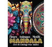 mandalas a colorier adulte: coloriage Animaux incroyables et fleurs relaxantes, motifs ... Magnifiques Mandalas anti stress