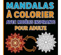 Mandalas à colorier avec modèles inspirants: Livre de coloriage anti-stress et d’aide à la relaxation pour adulte, avec des mandalas blancs et leurs Modèles déjà Coloriés