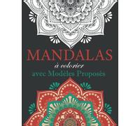 Mandalas à Colorier avec Modèles Proposés: Carnet de Coloriage Antistress et Aidant à la Relaxation pour Adulte et Adolescent avec des Mandalas Blancs et leurs Modèles déjà Coloriés