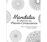 Mandalas à colorier en pleine conscience - Pour se recentrer et retrouver le calme intérieur...