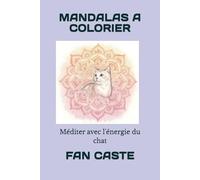 MANDALAS A COLORIER: Méditer avec l'énergie du chat