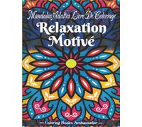 Mandalas Adultes Livre De Coloriage: Une Collection de Coloriage de Mandala Amusant Et Facile Pour Les Enfants, Les Adultes, Les aînés, Les Débutants, ... Avec Des Designs Inspirants ... Relaxants.
