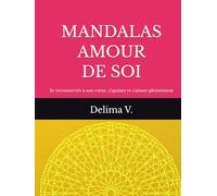 MANDALAS AMOUR DE SOI: 60 Mandalas pour se reconnecter à son cœur s'apaiser et s'aimer