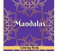 Mandalas: An Easy and Mindful Coloring Book: For Adults, Seniors And Beginners. Relaxing and Enjoyable.