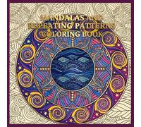 mandalas and repeating patterns coloring book: Repeating Pattern Pages with Beautiful Geometrics for Stress Relief and Mindfulness