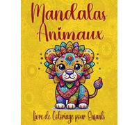 Mandalas Animaux: 50 Mandalas Animaux, Stimulez la Créativité et la Concentration de vos Enfants, Parfait pour des Moments de Calme et le Développement des Capacités Motrices