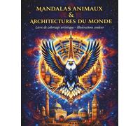 Mandalas Animaux & Architectures du Monde: Livre de Coloriage Artistique - Illustrations couleur