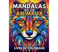 Mandalas Animaux Livre De Coloriage: 100 Mandalas Animaux - Parfait pour se Détendre et Réduire Le stress - Dessins de Lions, Tigres, Eléphant, Renard et bien plus encore.