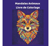 Mandalas Animaux - Livre de Coloriage: 50 pages d'illustrations apaisantes d’animaux en mandala à colorier - Relaxation, créativité et bien-être pour enfants et adultes