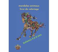 Mandalas Animaux Livre De Coloriage Enfants 4 À 8 Ans: Livre De Coloriage Qui Contient Mandalas Animaux De Compagnie, Animaux Sauvages; Éléphants, Chevaux, Chiens, Chats, Anti Stress Pour Les Garçons,