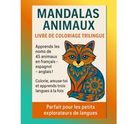 Mandalas Animaux - Livre de coloriage trilingue: Apprends les noms des animaux en français, anglais et espagnol tout en coloriant - Pour enfants dès 3 ans