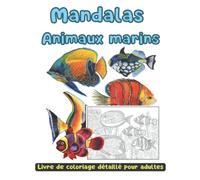 Mandalas animaux marins: livre de coloriage détaillé pour adultes, des motifs soignés d'animaux et de fonds marins style mandala