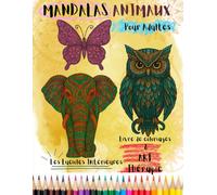 MANDALAS ANIMAUX POUR ADULTES: Livre de coloriages & Art thérapie