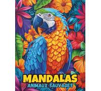 Mandalas Animaux Sauvages: Livre de Coloriage Relaxant pour Adultes : 50 Dessins Anti-Stress de Lions, Tigres, Loups, Éléphants et Plus