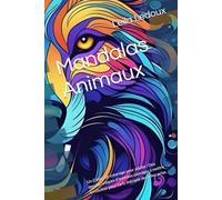 Mandalas Animaux: Un Cahier de coloriage pour adulte ! Des dessins uniques d’animaux sauvages à mettre en couleur pour l’arts thérapie de lâcher prise.