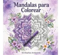 Mandalas Antiestrés: 43 Diseños para Relajarte y Encontrar tu Calma Interior: Libro para Colorear para Adultos con Mandalas Fáciles y Medianos | Arte Terapia para Ansiedad, Relajación y Mindfulness