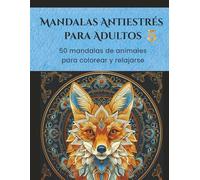 MANDALAS ANTIESTRÉS PARA ADULTOS 5: 50 Mandalas de animales para colorear y relajarse