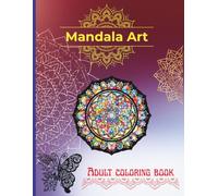 Mandalas art adult coloring book: Radiant Mandala coloring book for adults: Quiet Your Mind and find Artistic Therapy for Lasting Peace and anxiety relief coloring pages.