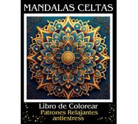 Mandalas Celtas; Libro De Colorear Para Adultos, Patrones De Relajación Y Antiestress.: Alcanza El Balance Y Armonía Interior; Conecta Y Promueve Tu Paz Interior. Explora Tu Espiritualidad A Través De