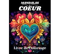 MANDALAS COEUR LIVRE DE COLORIAGE: 50 Mandalas coloriages de Cœurs pour les amoureux, la st valentin, les fêtes | Dessin Anti-stress | Cahier grand format