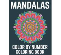 Mandalas Color By Number Coloring Book: Relaxing and Stress-Relieving Mandala Designs for Mindful Coloring