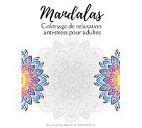 Mandalas - Coloriage de relaxation anti-stress pour adultes: Cahier de dessins apaisants à colorier pour se relaxer et lâcher prise