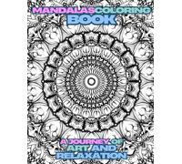 Mandalas Coloring Book: A Journey of Art and Relaxation: A Creative Escape for Stress Relief and Mindfulness