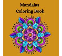 Mandalas Coloring Book: Anti-Stress Mandalas: Color, Relax and Connect with Yourself