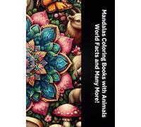 Mandalas Coloring Books with Animals: Lions, Alephants, Owls, Exotic Flowers and Mushroom with World Facts and Many More!: Perfect for Kids and ... Design for Calming and Stress Relief