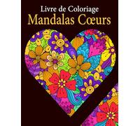 Mandalas Cœurs Livre de Coloriage: 51 beaux cœurs avec des motifs de mandala de fleurs pour soulager le stress et se détendre