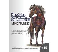 Mandalas de Animales: Libro de Colorear Mindfulness para Adultos: 43 Diseños Relajantes con Frases Inspiradoras