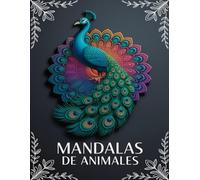 Mandalas de Animales: Libro de Colorear para Adultos con 50 Mandalas de Animales Difíciles y Relajantes para Aliviar el Estrés