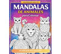 MANDALAS DE ANIMALES PARA COLOREAR: Libro de colorear para adultos con mandalas relajantes, reducción del estrés, mindfulness y creatividad