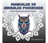 Mandalas de Animales Poderosos para Colorear: Libro espiritual de arte terapia con animales de poder para adultos | Relájate, medita y conecta con tu energía interior: PARA PRACTICAR MINDFULNESS