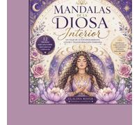 Mandalas de la Diosa Interior ..: Un viaje de autoconocimiento color y transformación femenina.