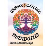 Mandalas de l'Arbre de la Vie: Un Chemin Créatif pour Éveiller la Spiritualité et Trouver l'Harmonie Intérieure .Explorez votre Être à travers la ... Tissant des Liens entre la Créativité et