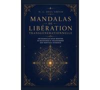 MANDALAS DE LIBÉRATION TRANSGÉNÉRATIONNELLE: 100 mandalas pour libérer votre lignée