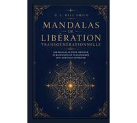 MANDALAS DE LIBÉRATION TRANSGÉNÉRATIONNELLE: 100 mandalas pour libérer votre lignée