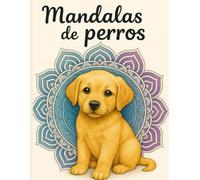 Mandalas de Perros: Libro de colorear para adultos y adolescentes con ilustraciones tiernas de cachorros y mandalas relajantes