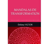 MANDALAS DE TRANSFORMATION: Colorier pour accueillir le changement, libérer l'ancien et révéler son potentiel